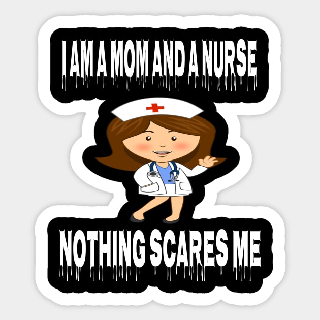 Women's I am a Mom and a Nurse Nothing Scares Me Medical Appreciation Gift for Girls Sticker by houssem